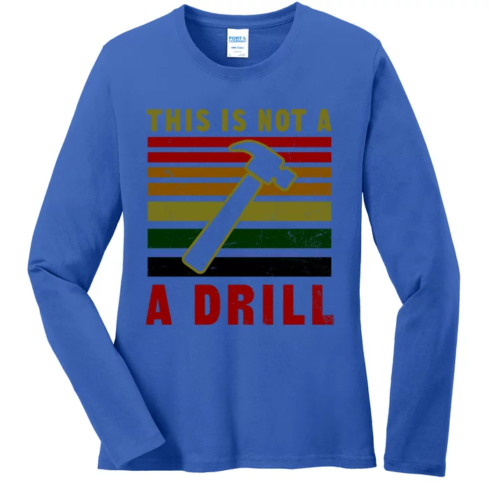 This Is Not A Drill Design Carpenter Gift Ladies Long Sleeve Shirt