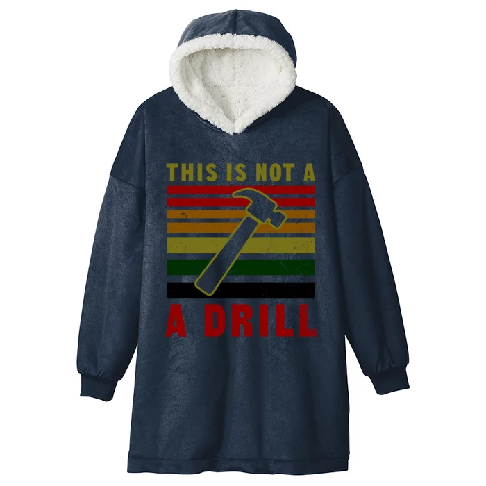 This Is Not A Drill Design Carpenter Gift Hooded Wearable Blanket