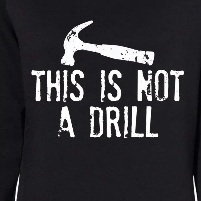 This Is Not A Drill Gift Cheesy Funny Construction Gift Womens California Wash Sweatshirt