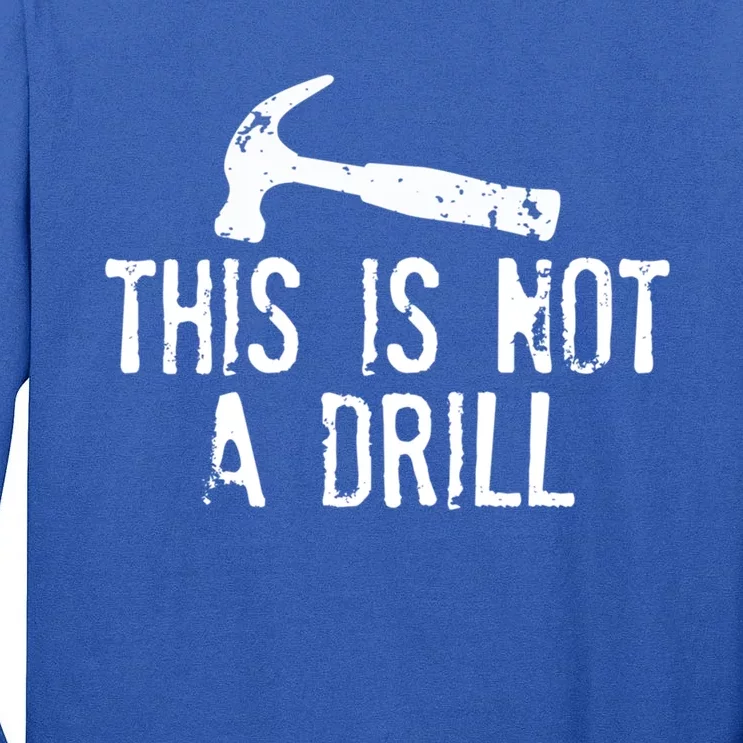 This Is Not A Drill Gift Cheesy Funny Construction Gift Tall Long Sleeve T-Shirt