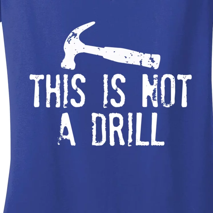 This Is Not A Drill Gift Cheesy Funny Construction Gift Women's V-Neck T-Shirt