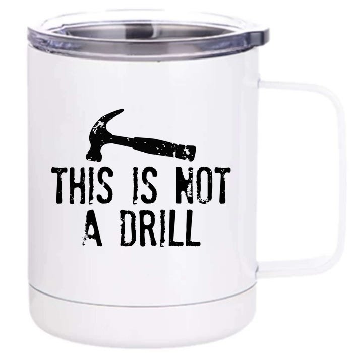 This Is Not A Drill Gift Cheesy Funny Construction Gift Front & Back 12oz Stainless Steel Tumbler Cup