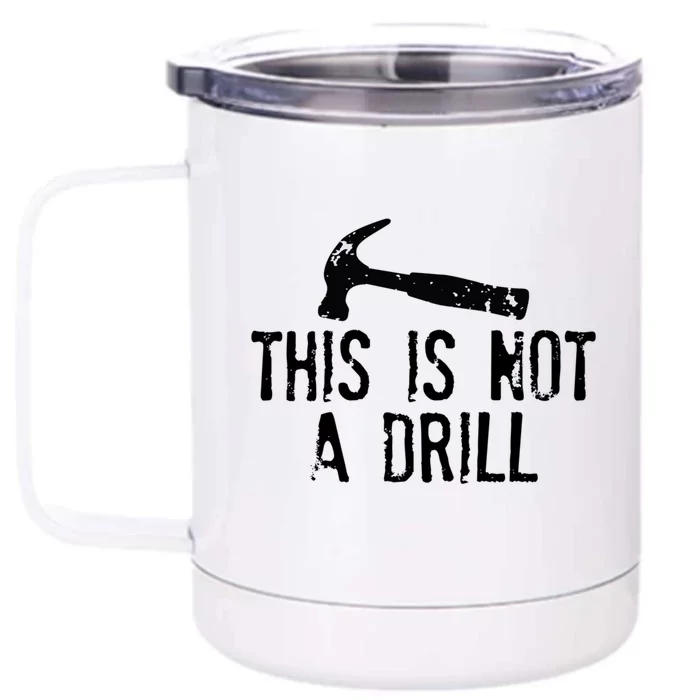 This Is Not A Drill Gift Cheesy Funny Construction Gift Front & Back 12oz Stainless Steel Tumbler Cup