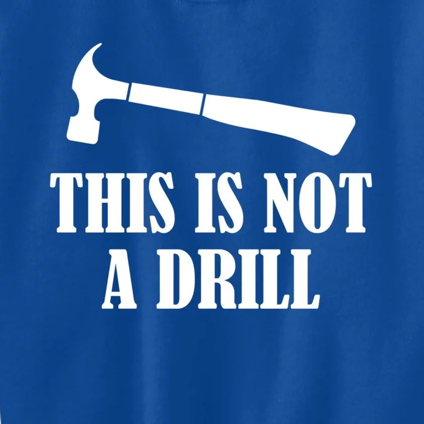 This Is Not A Drill Woodworking Novelty Tools Hammer Funny Gift Kids Sweatshirt