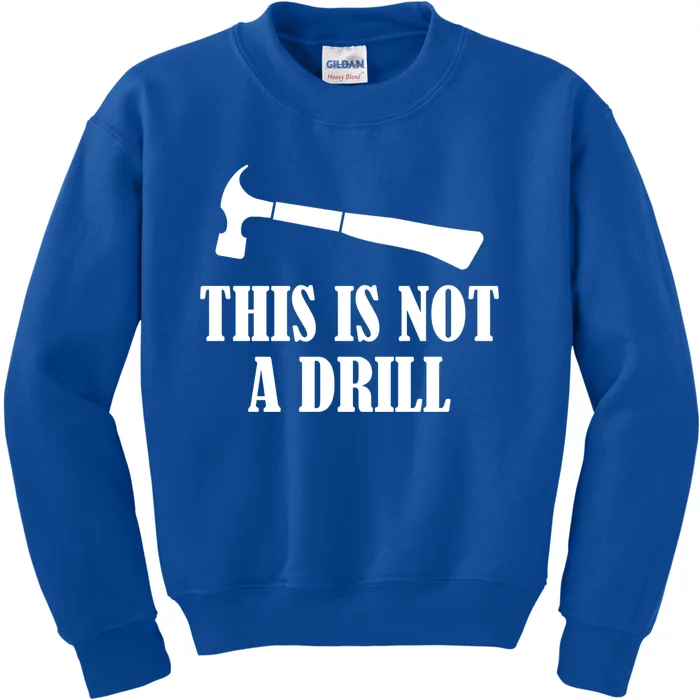 This Is Not A Drill Woodworking Novelty Tools Hammer Funny Gift Kids Sweatshirt