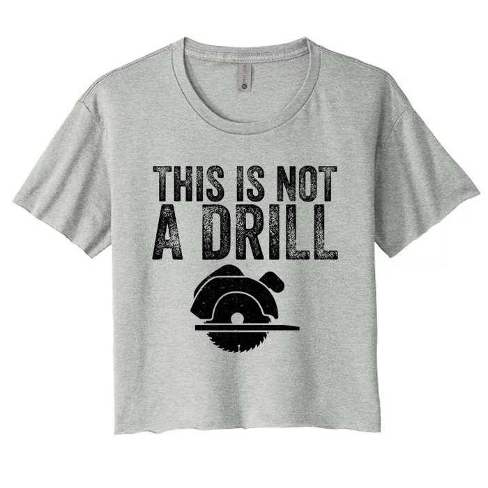 This Is Not A Drill Electric Power Saw Woodworking Carpenter Funny Gift Women's Crop Top Tee