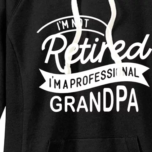 This Im Not Retired Im A Professional Grandpa Gift Women's Fleece Hoodie