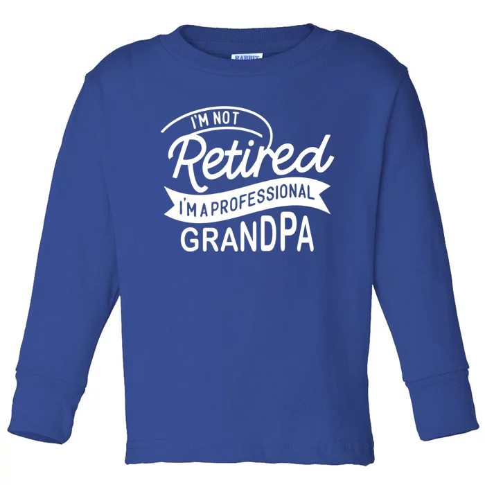 This Im Not Retired Im A Professional Grandpa Gift Toddler Long Sleeve Shirt