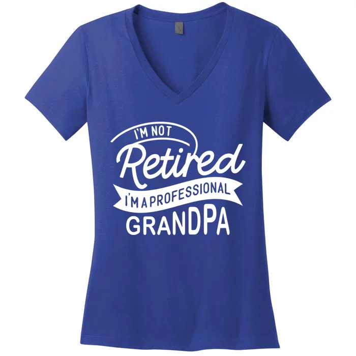 This Im Not Retired Im A Professional Grandpa Gift Women's V-Neck T-Shirt