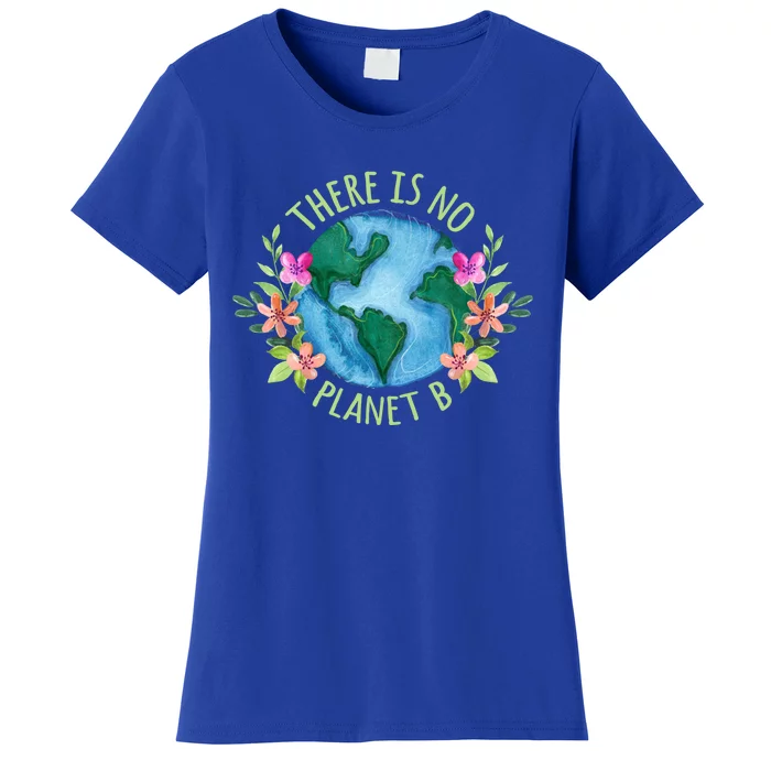 There Is No Planet B Save Mother Earth Love Environt Gift Women's T-Shirt