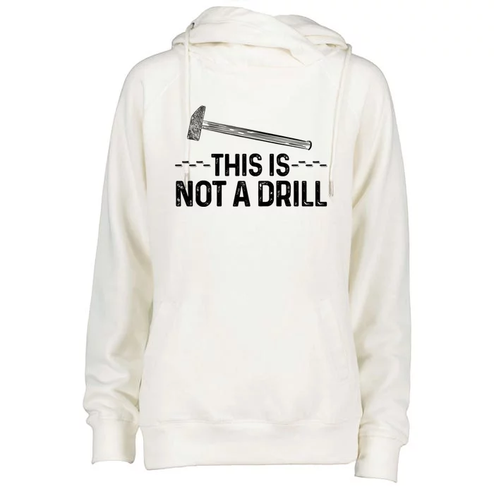 This Is Not A Drill Tee Cool Carpenter Gift Womens Funnel Neck Pullover Hood