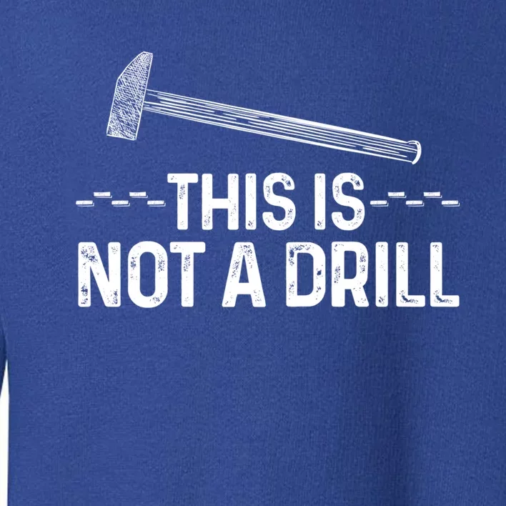 This Is Not A Drill Tee Cool Carpenter Gift Toddler Sweatshirt