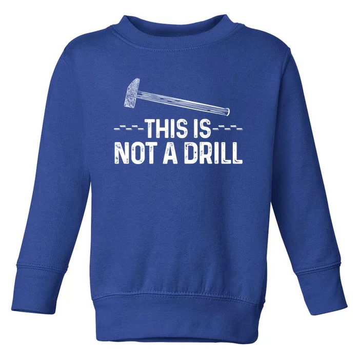 This Is Not A Drill Tee Cool Carpenter Gift Toddler Sweatshirt