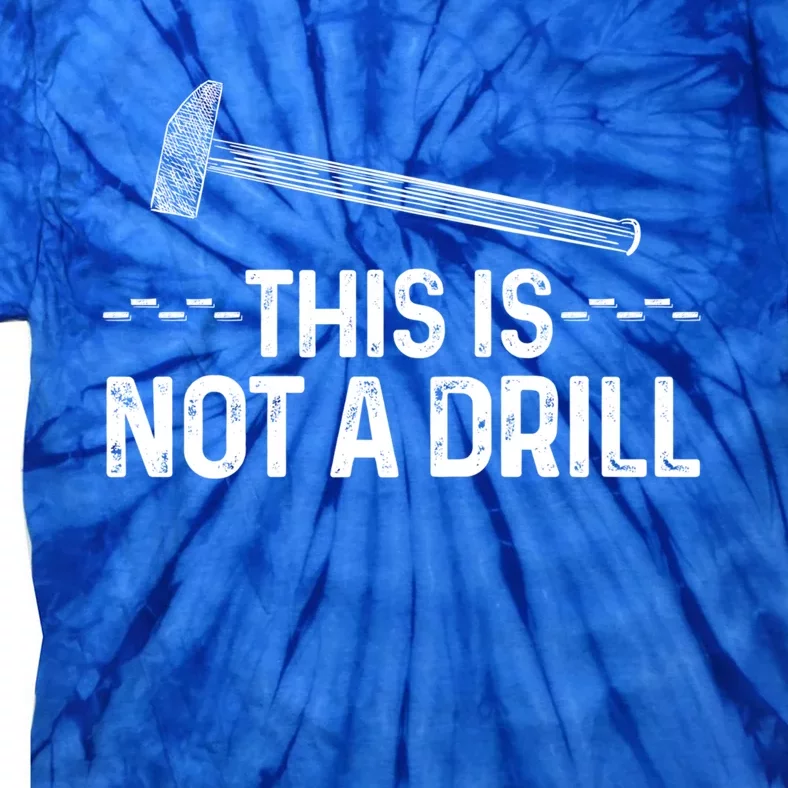 This Is Not A Drill Tee Cool Carpenter Gift Tie-Dye T-Shirt