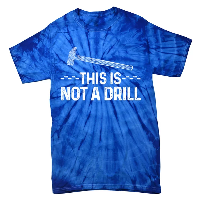 This Is Not A Drill Tee Cool Carpenter Gift Tie-Dye T-Shirt