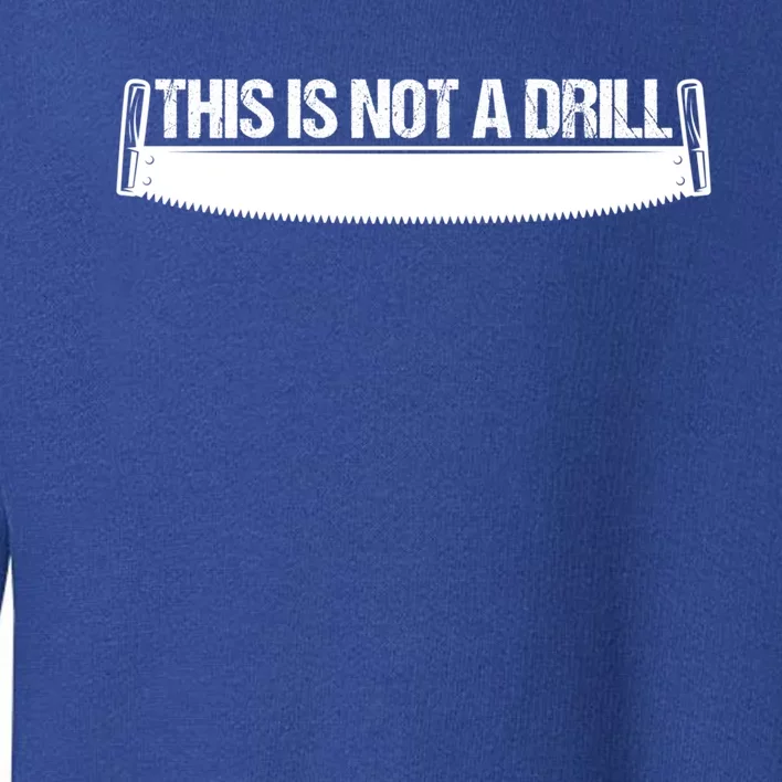 This Is Not A Drill Funny Dad Joke Gift Toddler Sweatshirt