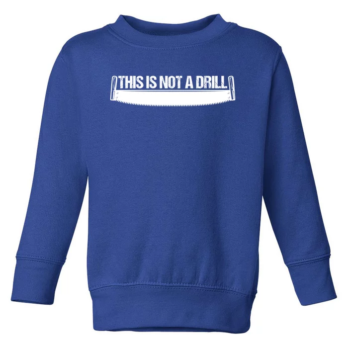 This Is Not A Drill Funny Dad Joke Gift Toddler Sweatshirt