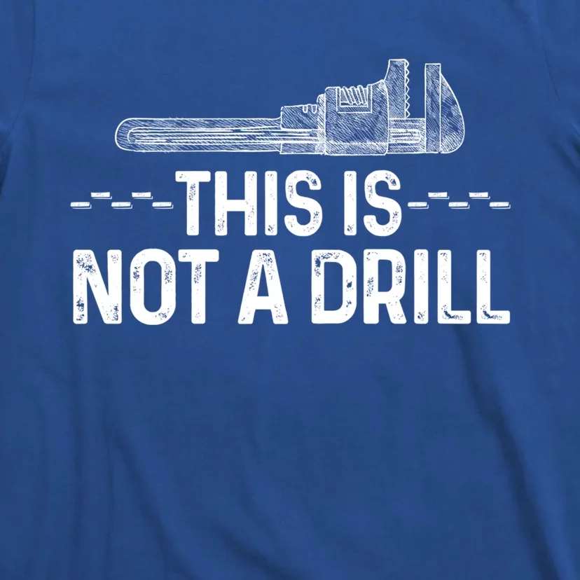 This Is Not A Drill Tee Funny Carpenter Gift T-Shirt