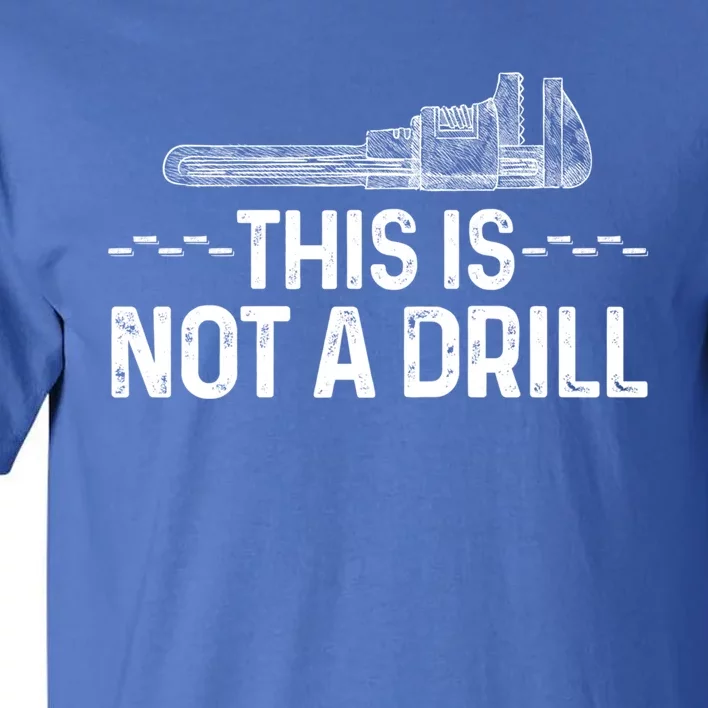 This Is Not A Drill Tee Funny Carpenter Gift Tall T-Shirt