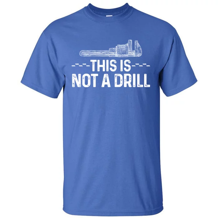 This Is Not A Drill Tee Funny Carpenter Gift Tall T-Shirt