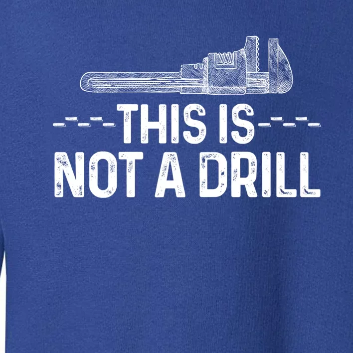 This Is Not A Drill Tee Funny Carpenter Gift Toddler Sweatshirt