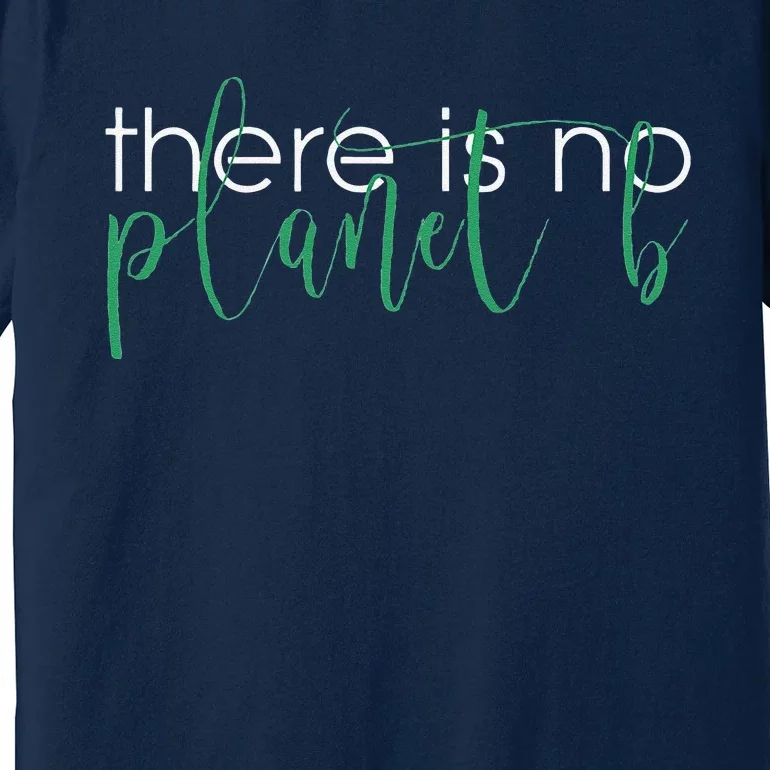 There Is No Planet B Climate Change Premium T-Shirt