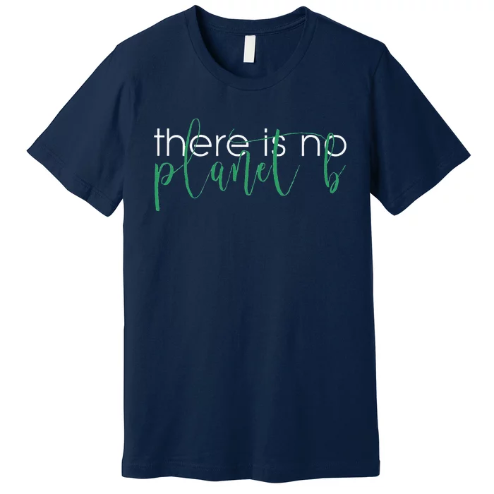 There Is No Planet B Climate Change Premium T-Shirt