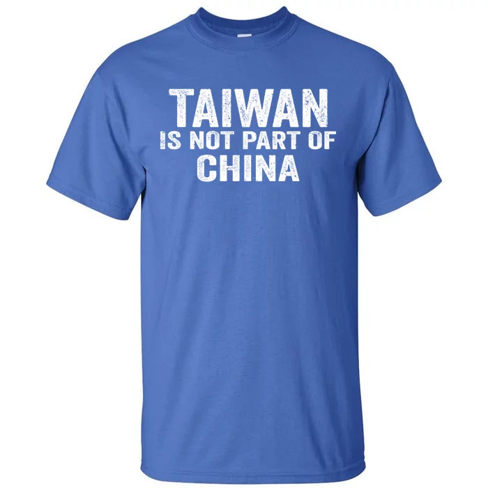 Taiwan Is Not Part Of China Support And Defend Democracy Gift Tall T-Shirt