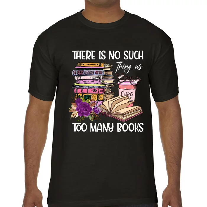 There Is No Such Thing As Too Many Books Comfort Colors T-Shirt