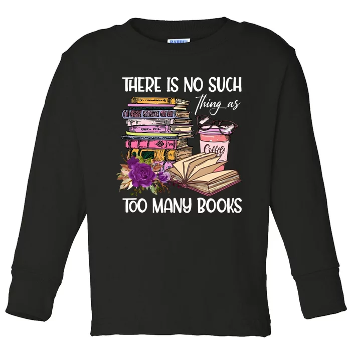 There Is No Such Thing As Too Many Books Toddler Long Sleeve Shirt