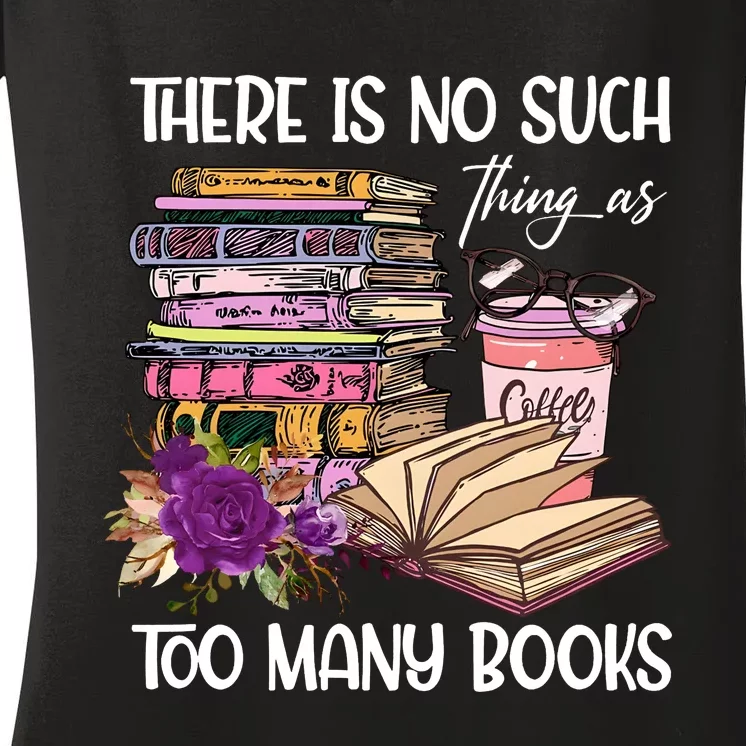 There Is No Such Thing As Too Many Books Women's V-Neck T-Shirt