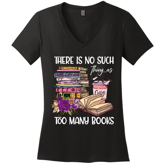 There Is No Such Thing As Too Many Books Women's V-Neck T-Shirt