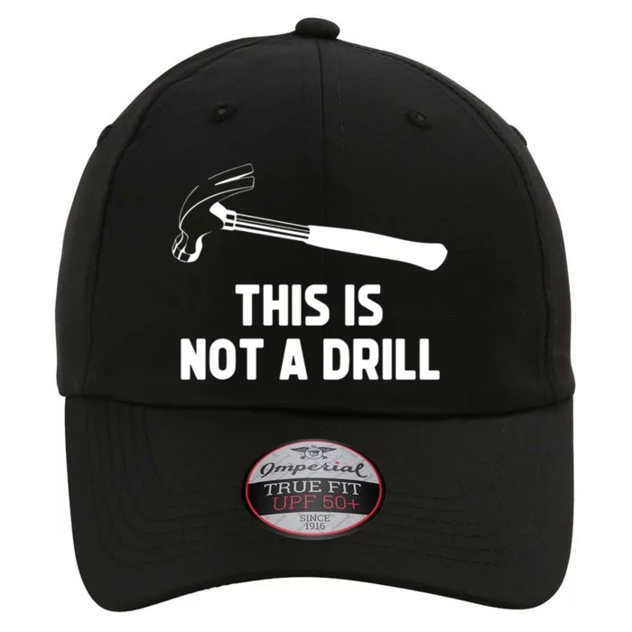 This Is Not A Drill Funny Carpenter Dad Sarcastic Gift The Original Performance Cap