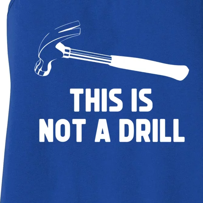 This Is Not A Drill Funny Carpenter Dad Sarcastic Gift Women's Racerback Tank