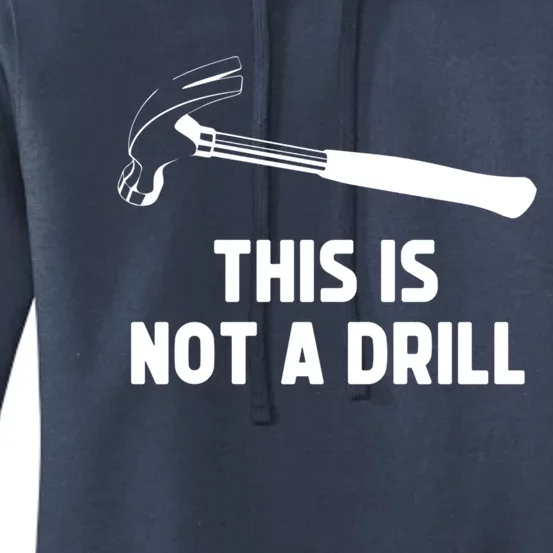 This Is Not A Drill Funny Carpenter Dad Sarcastic Gift Women's Pullover Hoodie