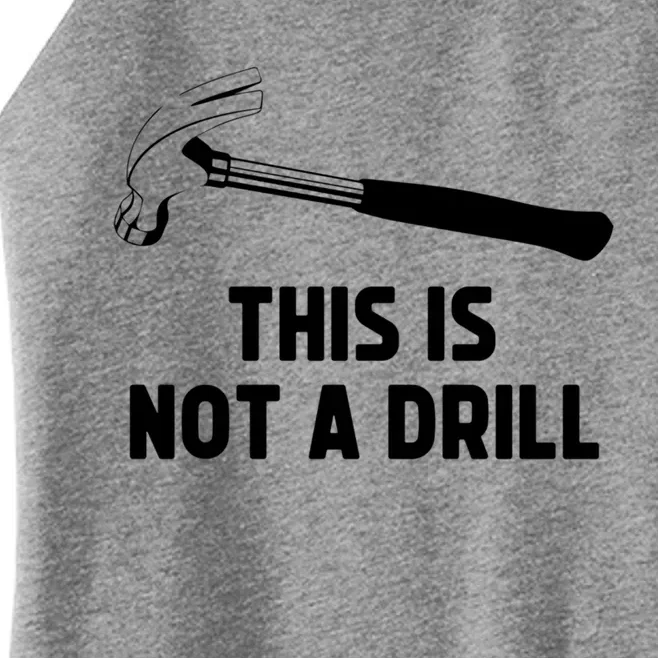 This Is Not A Drill Funny Carpenter Dad Sarcastic Gift Women’s Perfect Tri Rocker Tank