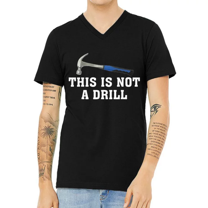 This Is Not A Drill Novelty Tools Hammer Builder Woodworking V-Neck T-Shirt