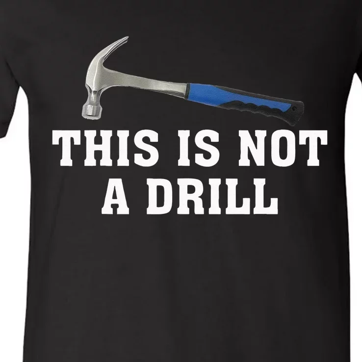 This Is Not A Drill Novelty Tools Hammer Builder Woodworking V-Neck T-Shirt