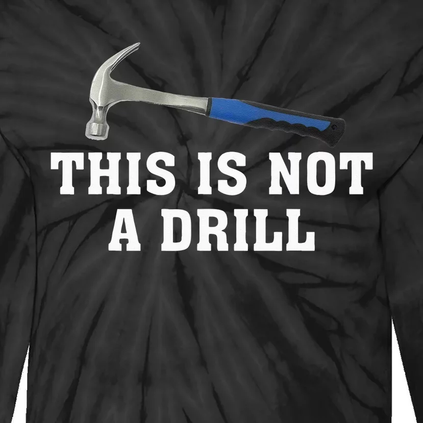 This Is Not A Drill Novelty Tools Hammer Builder Woodworking Tie-Dye Long Sleeve Shirt