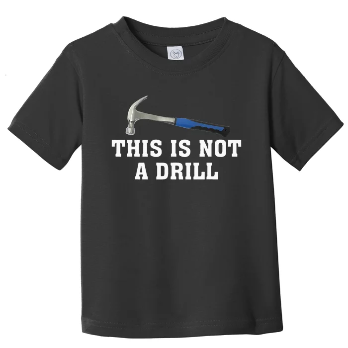 This Is Not A Drill Novelty Tools Hammer Builder Woodworking Toddler T-Shirt