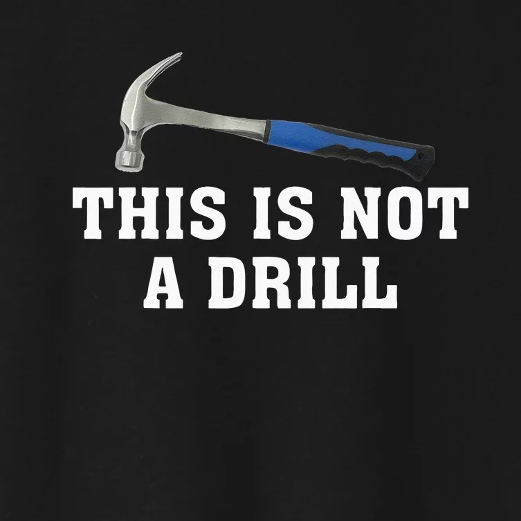 This Is Not A Drill Novelty Tools Hammer Builder Woodworking Women's Crop Top Tee