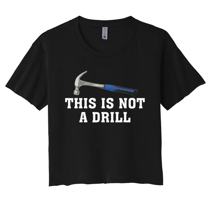 This Is Not A Drill Novelty Tools Hammer Builder Woodworking Women's Crop Top Tee