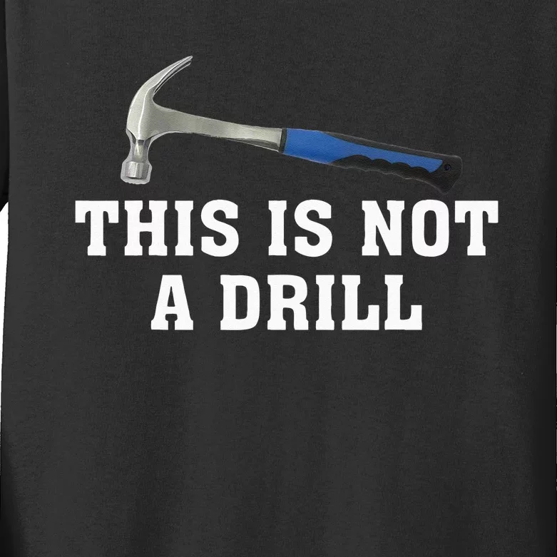 This Is Not A Drill Novelty Tools Hammer Builder Woodworking Kids Long Sleeve Shirt