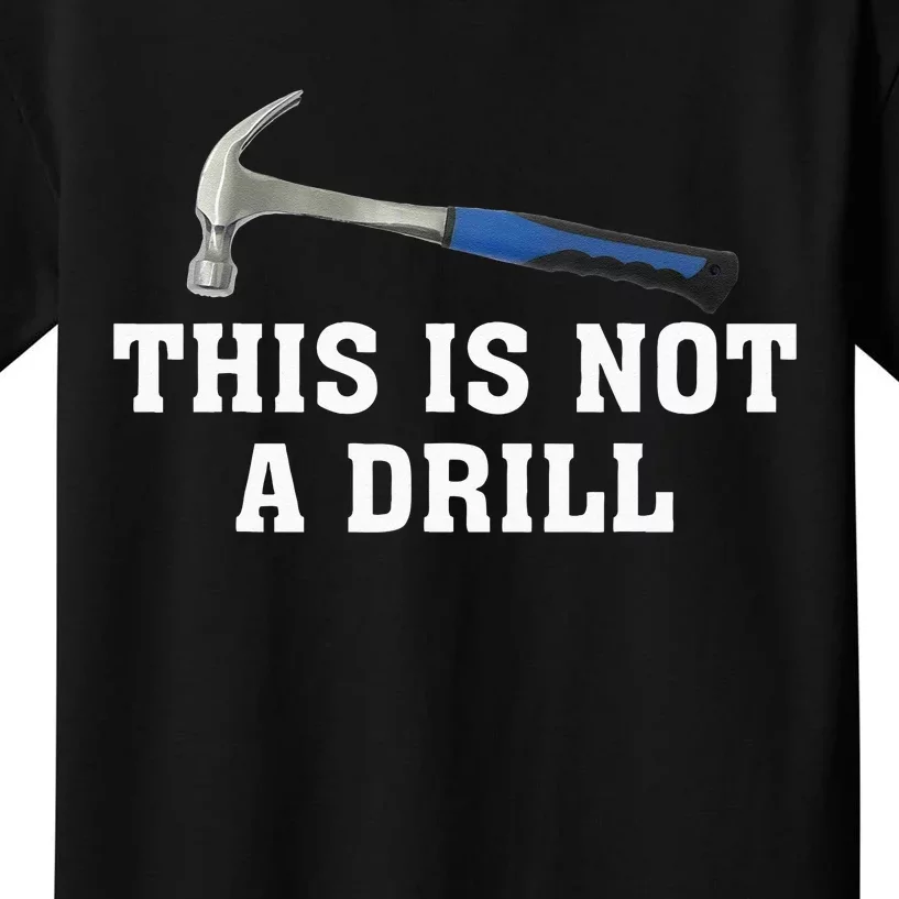 This Is Not A Drill Novelty Tools Hammer Builder Woodworking Kids T-Shirt