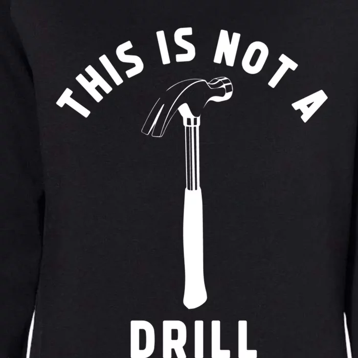 This Is Not A Drill Funny Carpenter Dad Sarcastic Gift Womens California Wash Sweatshirt