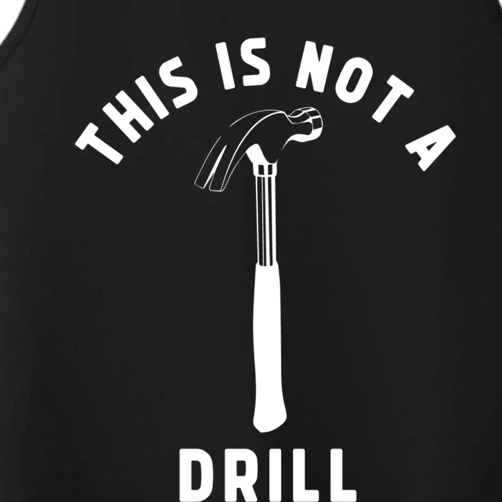 This Is Not A Drill Funny Carpenter Dad Sarcastic Gift Performance Tank