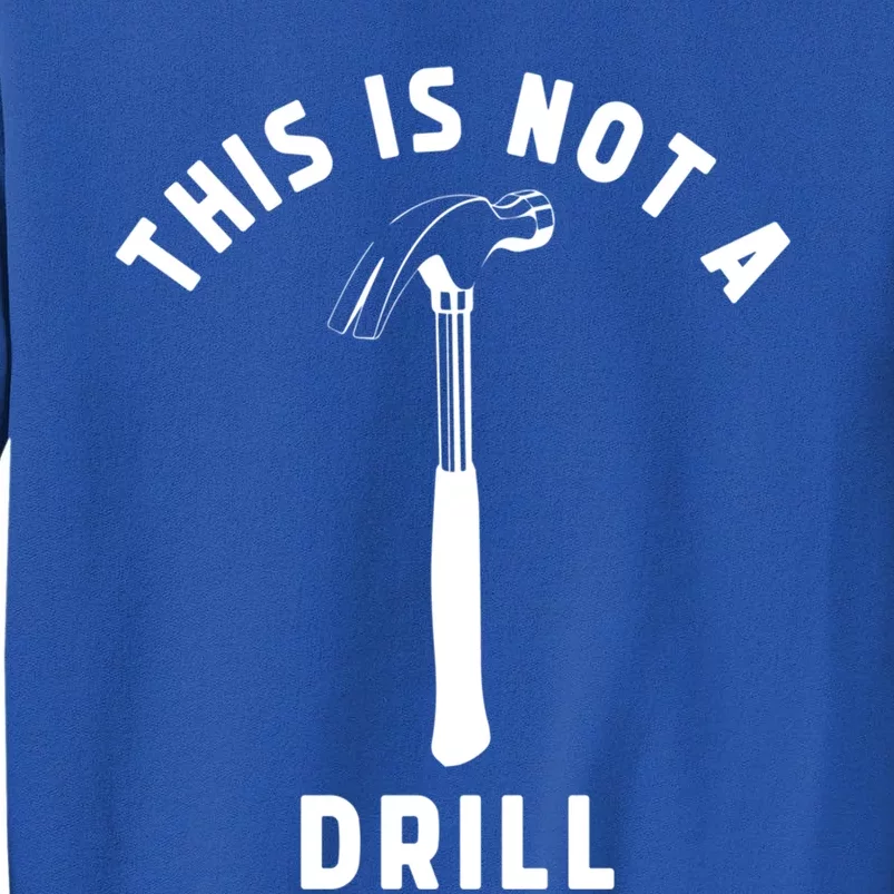 This Is Not A Drill Funny Carpenter Dad Sarcastic Gift Tall Sweatshirt