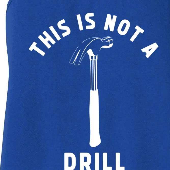 This Is Not A Drill Funny Carpenter Dad Sarcastic Gift Women's Racerback Tank