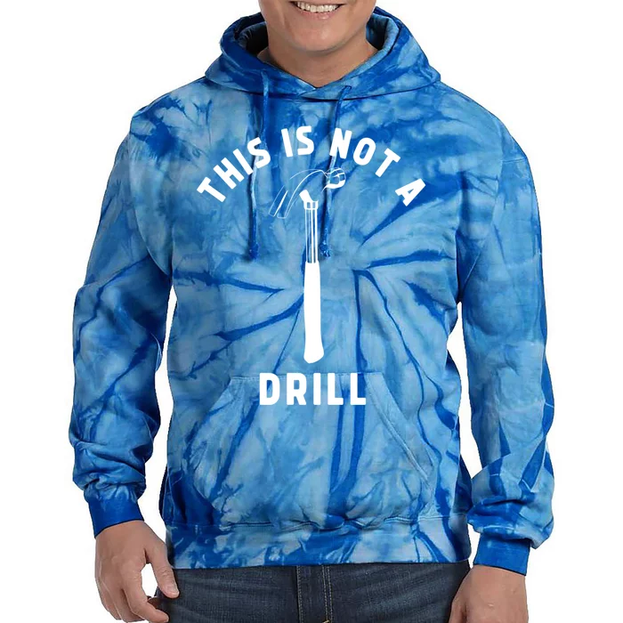 This Is Not A Drill Funny Carpenter Dad Sarcastic Gift Tie Dye Hoodie