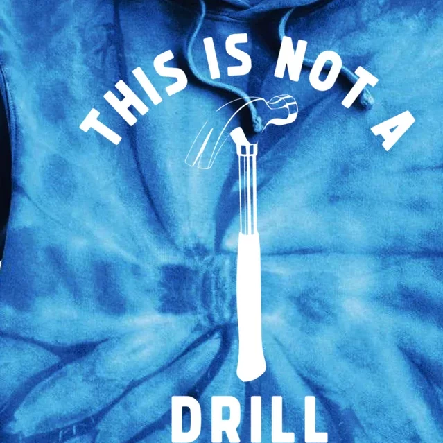 This Is Not A Drill Funny Carpenter Dad Sarcastic Gift Tie Dye Hoodie